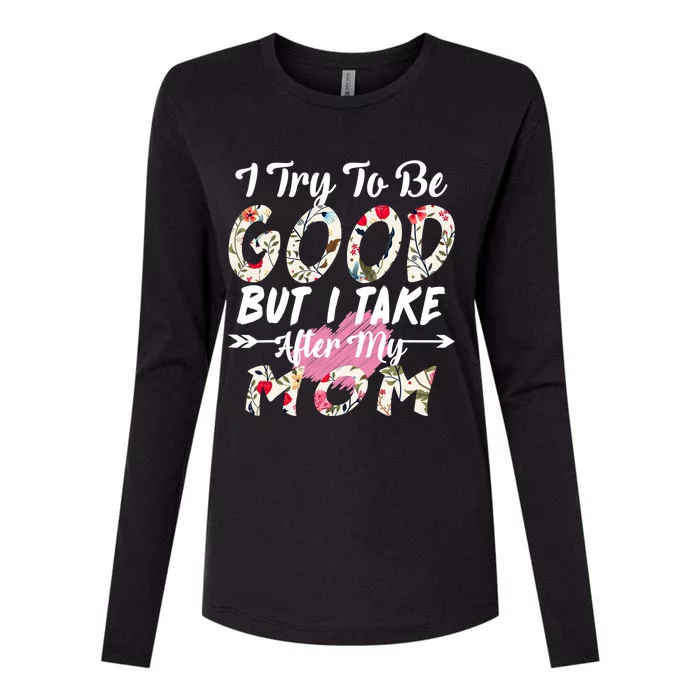 I Try To Be Good But I Take After My Mom Gift Womens Cotton Relaxed Long Sleeve T-Shirt