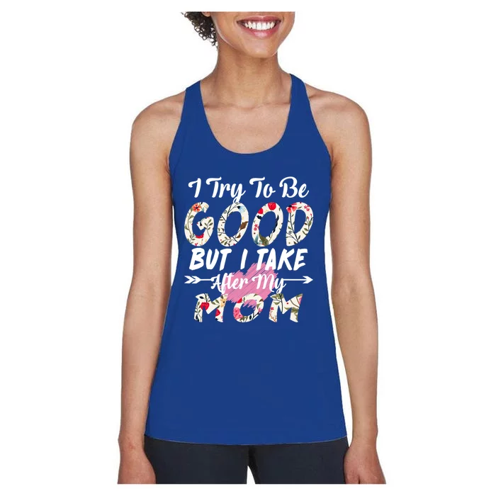 I Try To Be Good But I Take After My Mom Gift Women's Racerback Tank