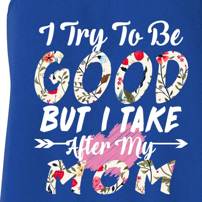 I Try To Be Good But I Take After My Mom Gift Women's Racerback Tank