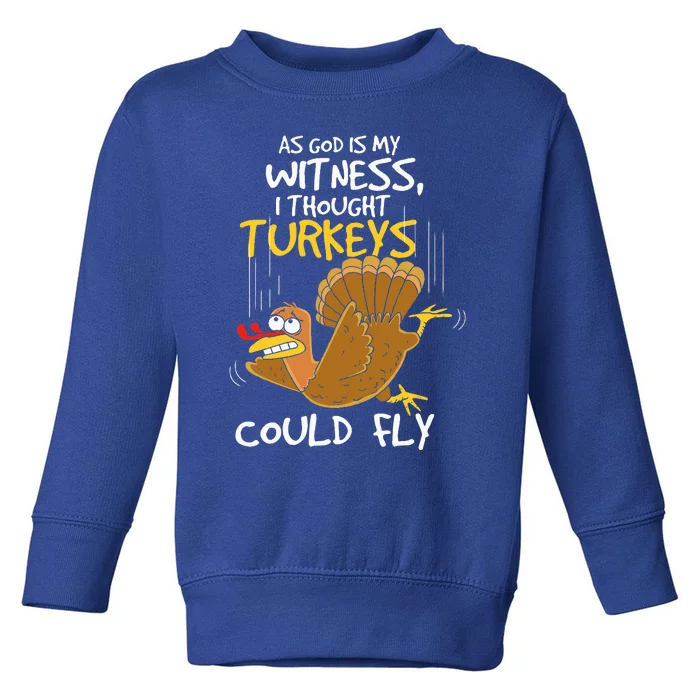 I Thought Turkeys Could Fly For Thanksgiving Day Toddler Sweatshirt