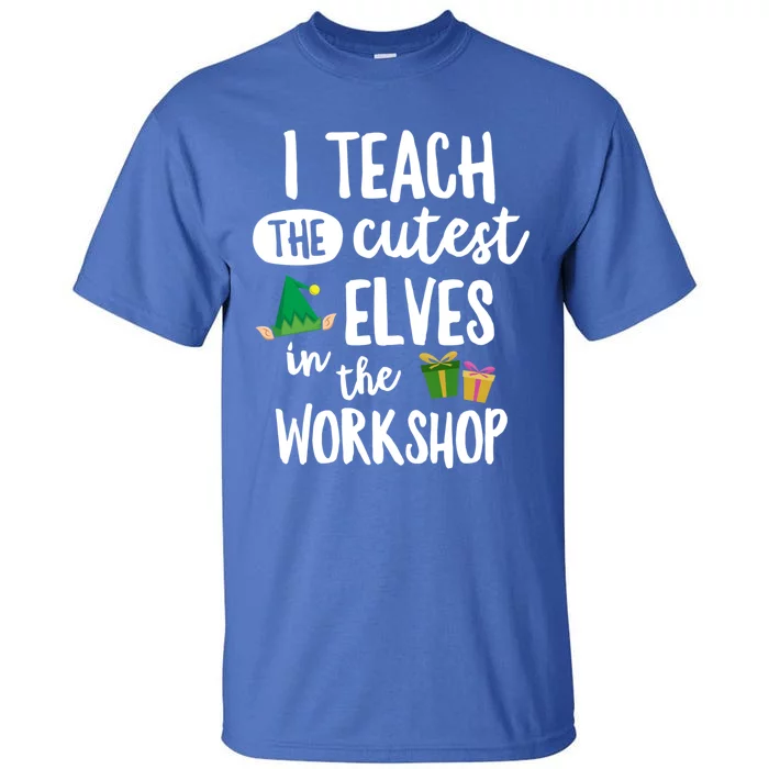 I Teach The Cutest In The Workshop Teacher Christmas Cute Gift Tall T-Shirt