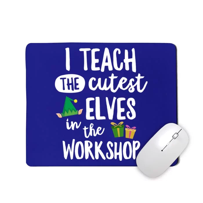 I Teach The Cutest In The Workshop Teacher Christmas Cute Gift Mousepad