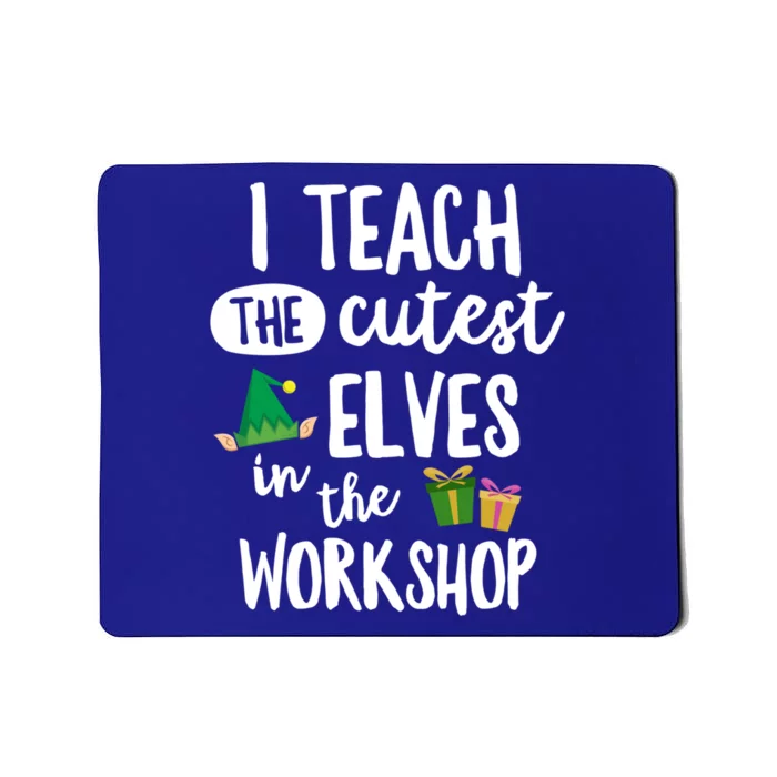 I Teach The Cutest In The Workshop Teacher Christmas Cute Gift Mousepad