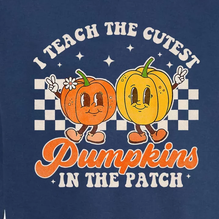 I Teach The Cutest Pumpkins In The Patch Retro Teacher Fall Garment-Dyed Sweatshirt