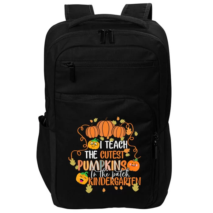 I Teach The Cutest Pumpkins In The Patch Kindergarten Gift Impact Tech Backpack