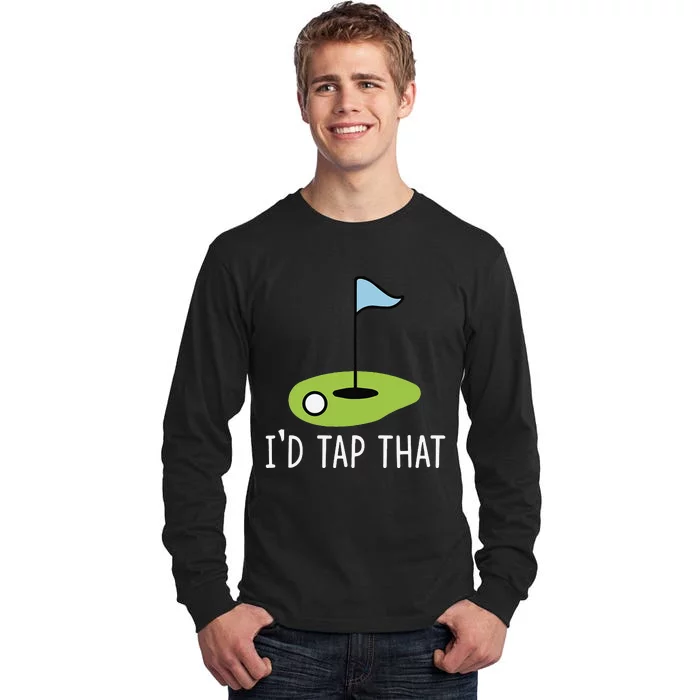 I'd Tap That Sarcasm Gag Funny Best Golf Joke Fathers Day Tall Long Sleeve T-Shirt