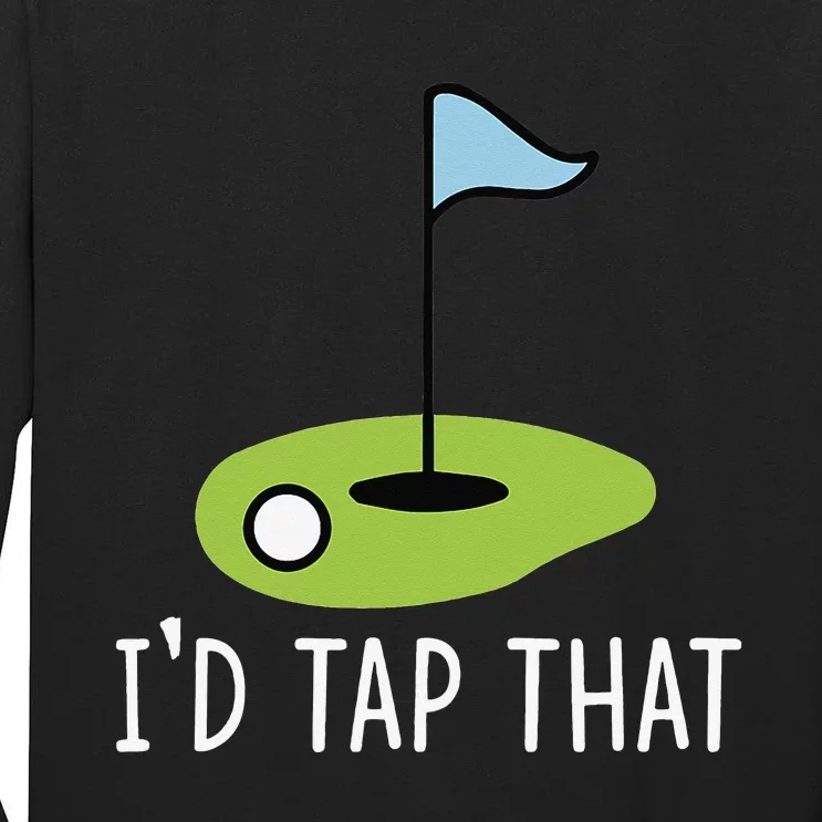 I'd Tap That Sarcasm Gag Funny Best Golf Joke Fathers Day Tall Long Sleeve T-Shirt