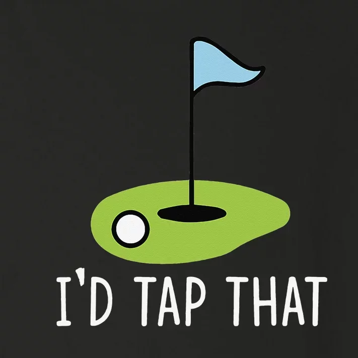 I'd Tap That Sarcasm Gag Funny Best Golf Joke Fathers Day Toddler Long Sleeve Shirt