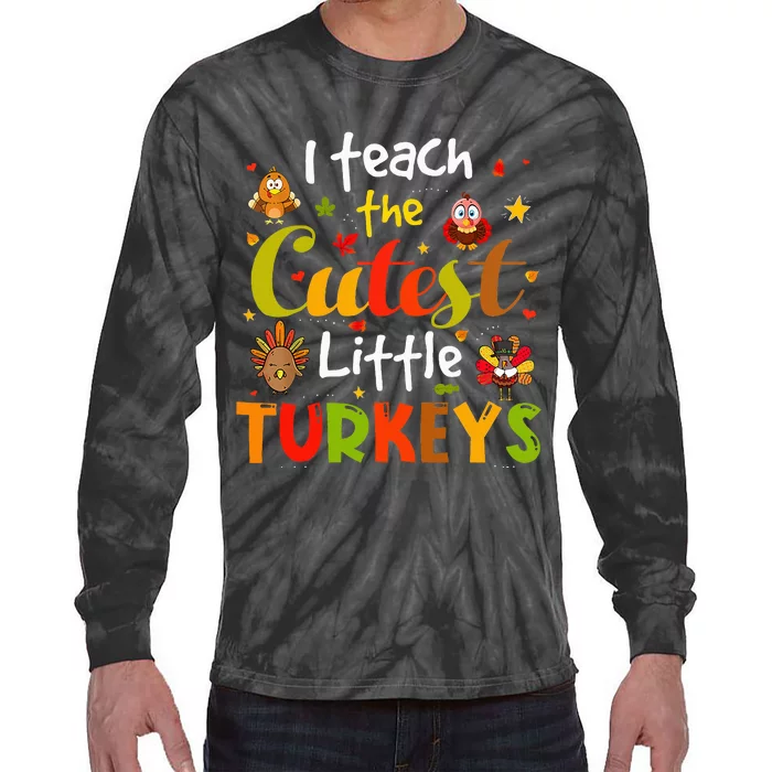 I Teach The Cutest Little Turkeys Pre K Teacher Thanksgiving Tie-Dye Long Sleeve Shirt