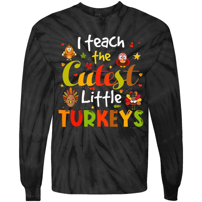 I Teach The Cutest Little Turkeys Pre K Teacher Thanksgiving Tie-Dye Long Sleeve Shirt