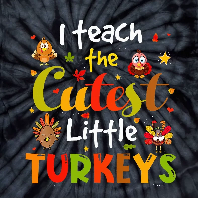 I Teach The Cutest Little Turkeys Pre K Teacher Thanksgiving Tie-Dye T-Shirt