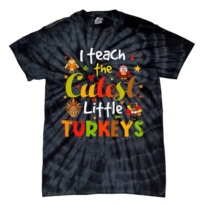 I Teach The Cutest Little Turkeys Pre K Teacher Thanksgiving Tie-Dye T-Shirt