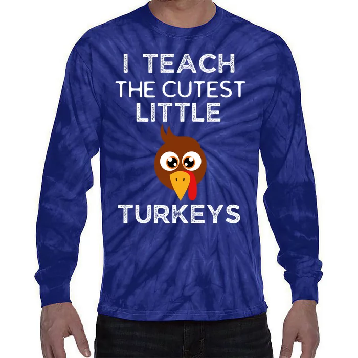 I Teach The Cutest Little Turkeys Teacher Thanksgiving Tie-Dye Long Sleeve Shirt