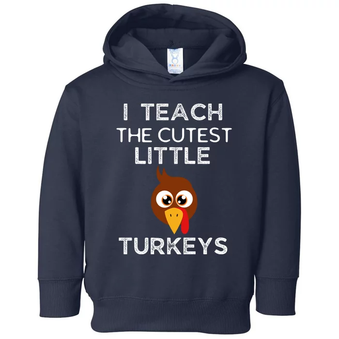 I Teach The Cutest Little Turkeys Teacher Thanksgiving Toddler Hoodie