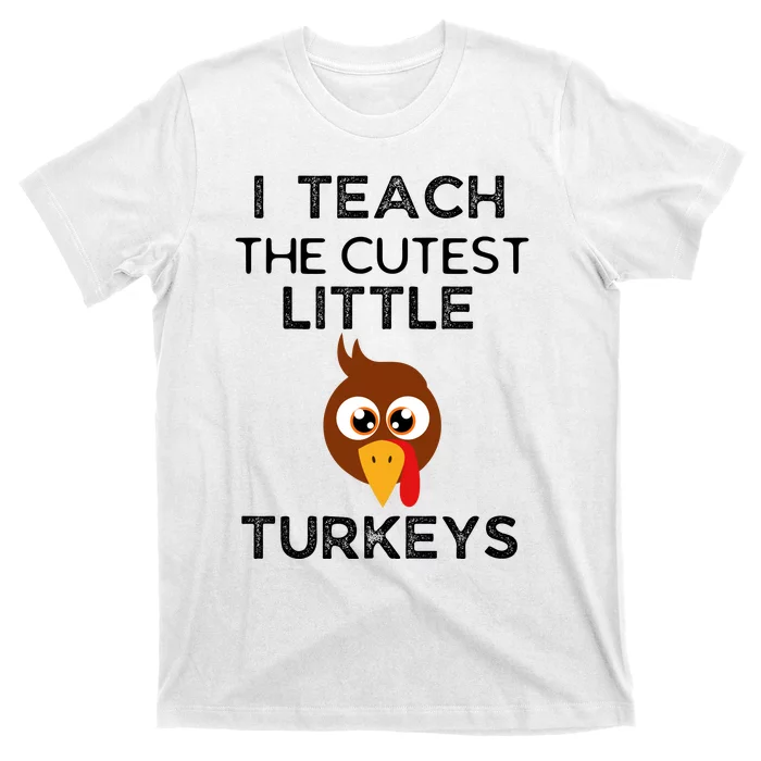 I Teach The Cutest Little Turkeys Teacher Thanksgiving T-Shirt