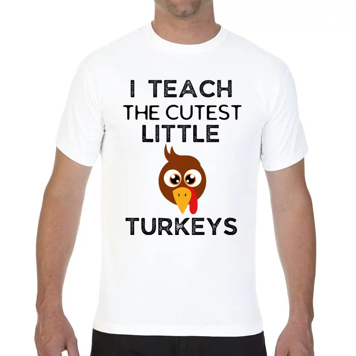 I Teach The Cutest Little Turkeys Teacher Thanksgiving Comfort Colors T-Shirt