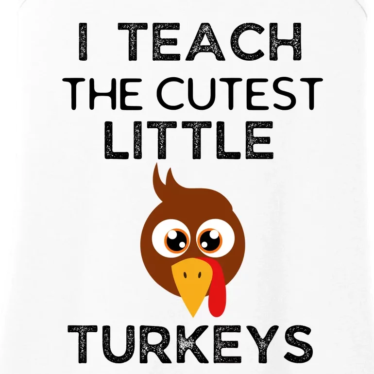 I Teach The Cutest Little Turkeys Teacher Thanksgiving Ladies Essential Tank