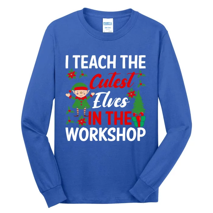 I Teach The Cutest In The Workshop Xmas Teaching Staff Cute Gift Tall Long Sleeve T-Shirt