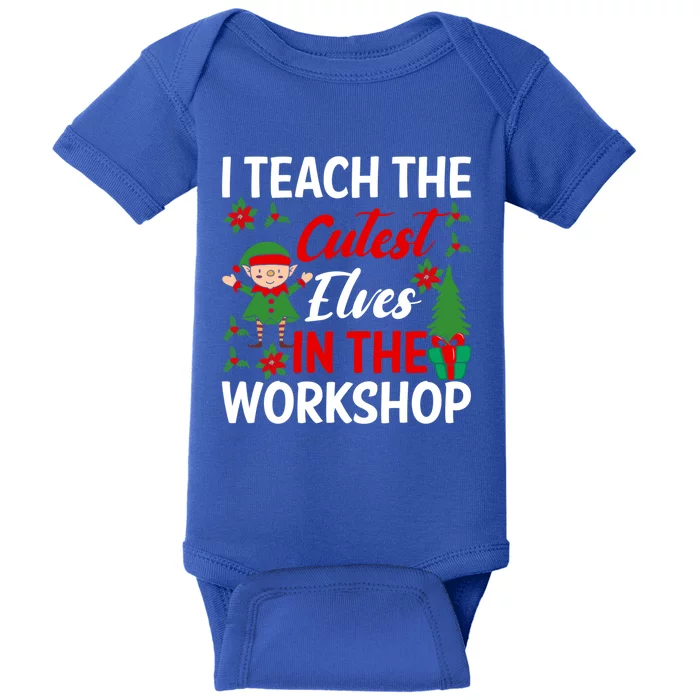 I Teach The Cutest In The Workshop Xmas Teaching Staff Cute Gift Baby Bodysuit