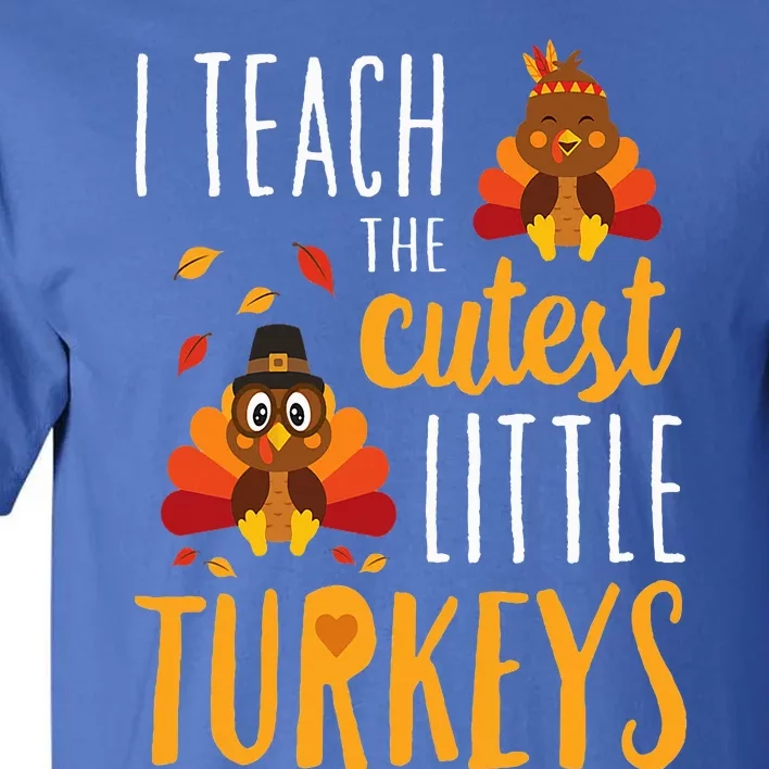 I Teach The Cutest Little Turkeys  School Thankful Tall T-Shirt