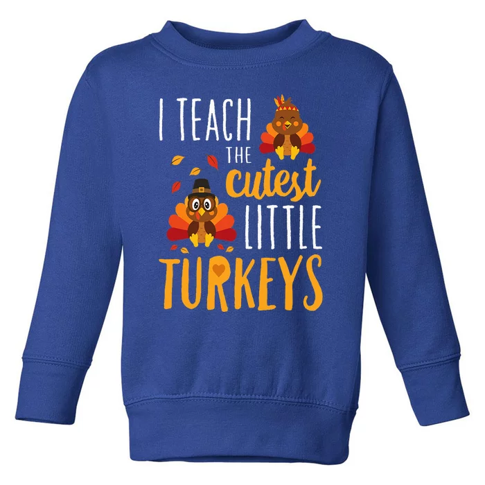 I Teach The Cutest Little Turkeys  School Thankful Toddler Sweatshirt