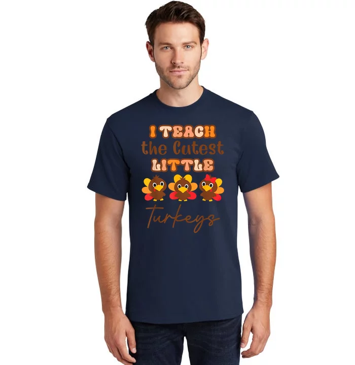 I Teach The Cutest Little Turkeys Teacher Thanksgiving Tall T-Shirt