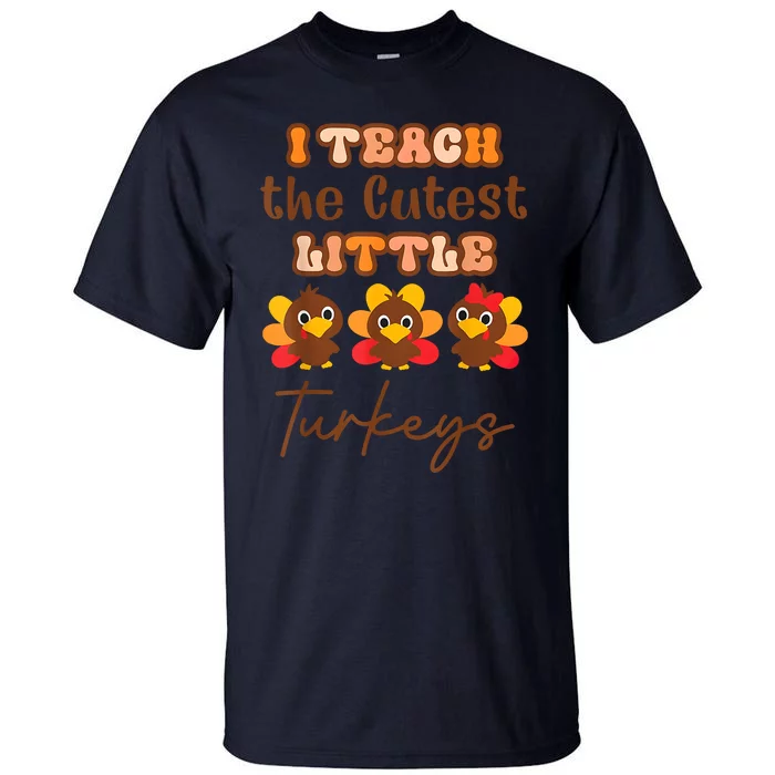 I Teach The Cutest Little Turkeys Teacher Thanksgiving Tall T-Shirt