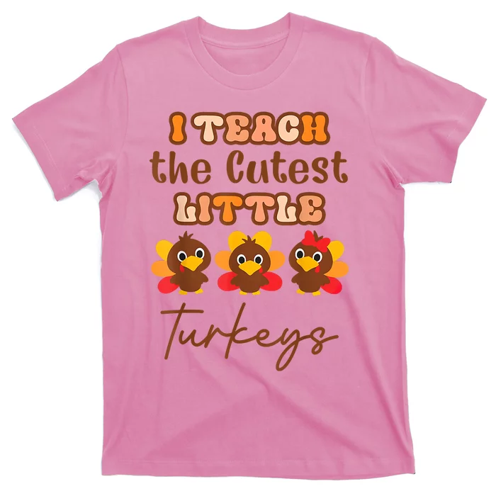 I Teach The Cutest Little Turkeys Teacher Thanksgiving T-Shirt