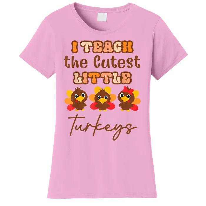 I Teach The Cutest Little Turkeys Teacher Thanksgiving Women's T-Shirt