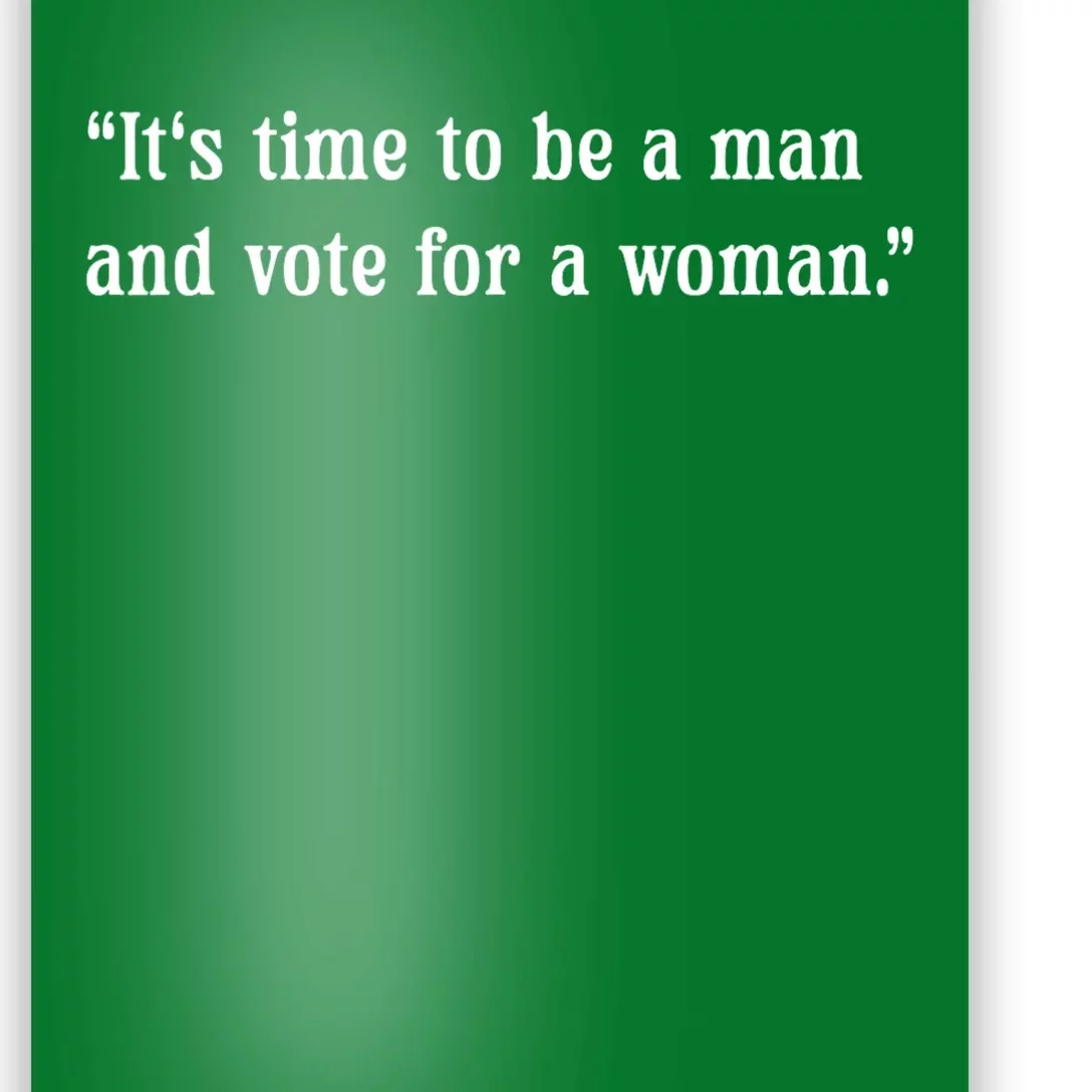 ItS Time To Be A Man And Vote For A Woman Poster