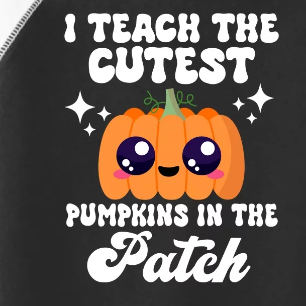 I Teach The Cutest Pumpkins In The Patch Teacher Gift Toddler Fine Jersey T-Shirt