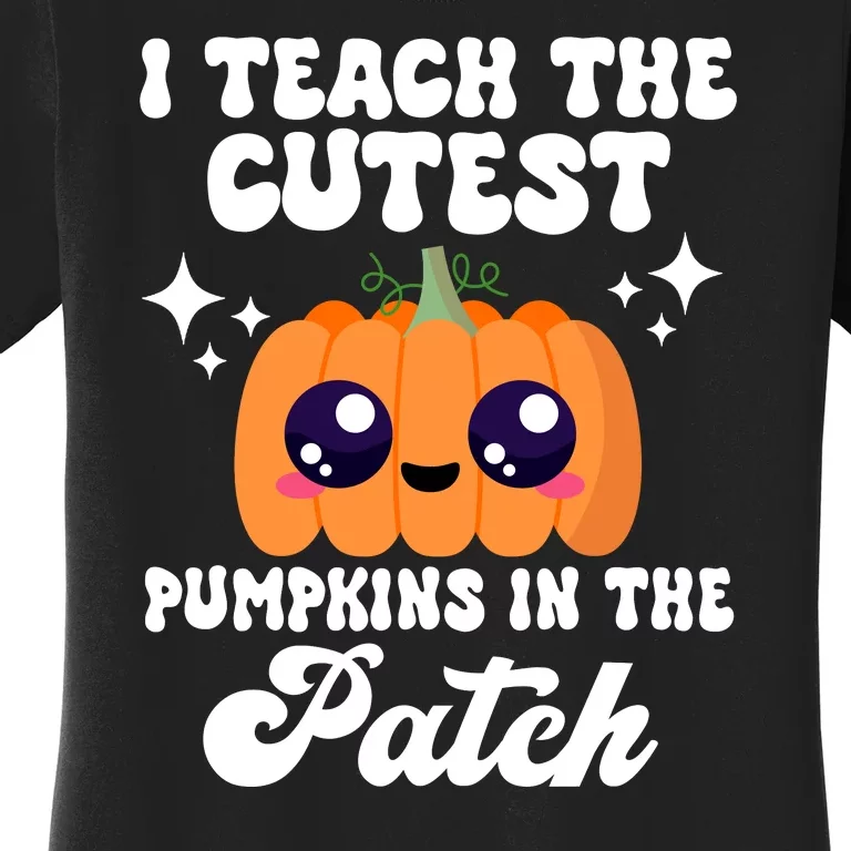 I Teach The Cutest Pumpkins In The Patch Teacher Gift Women's T-Shirt