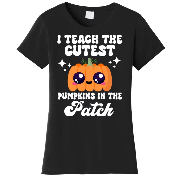 I Teach The Cutest Pumpkins In The Patch Teacher Gift Women's T-Shirt