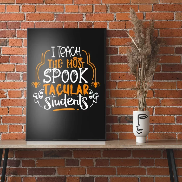 I Teach The Most Spooktacular Students Halloween Teacher Poster