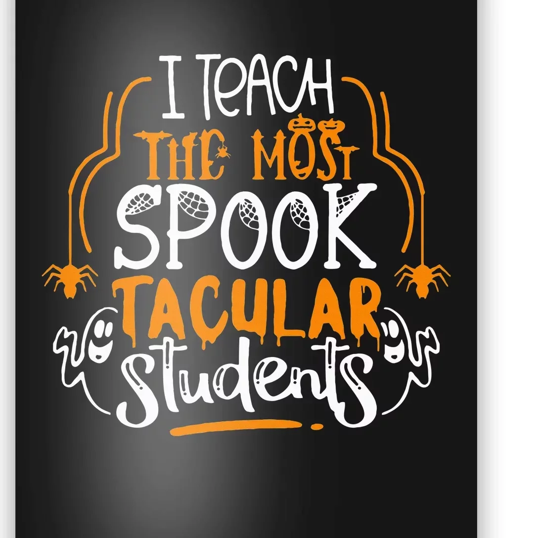 I Teach The Most Spooktacular Students Halloween Teacher Poster