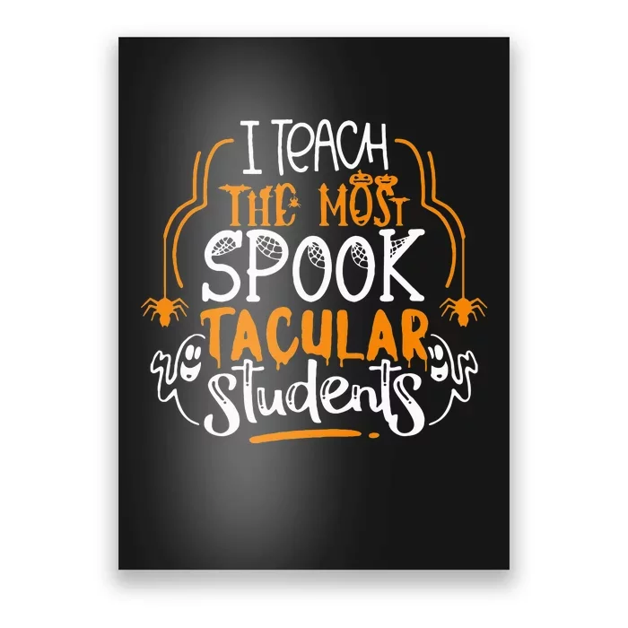 I Teach The Most Spooktacular Students Halloween Teacher Poster