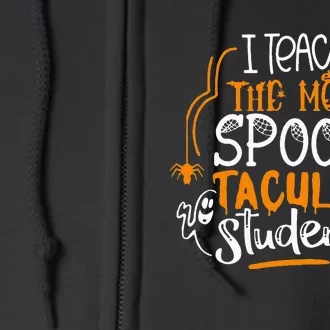 I Teach The Most Spooktacular Students Halloween Teacher Full Zip Hoodie