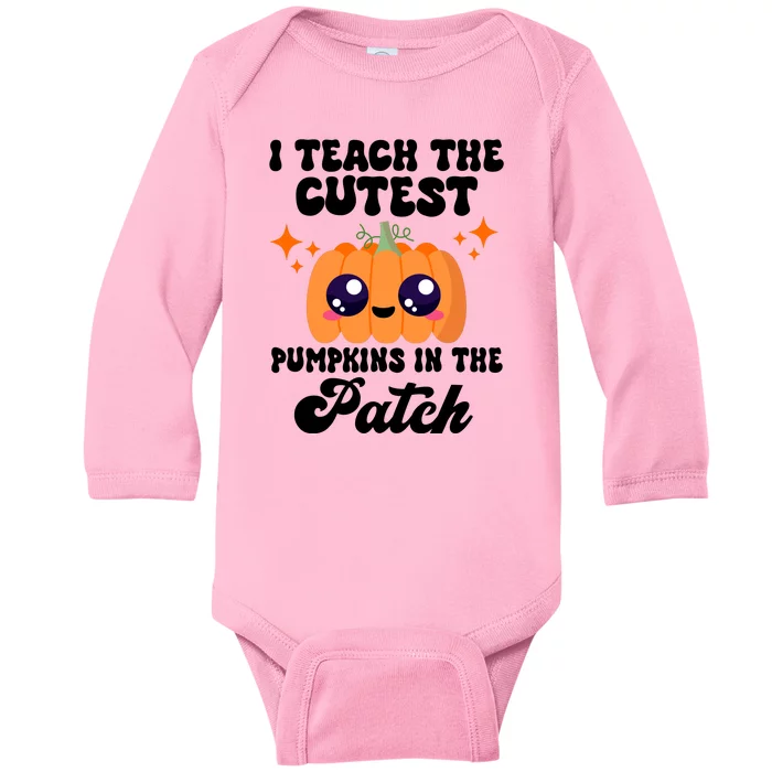 I Teach The Cutest Pumpkins In The Patch Teacher Gift Baby Long Sleeve Bodysuit