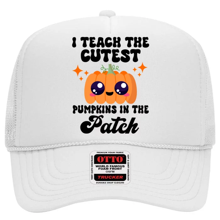 I Teach The Cutest Pumpkins In The Patch Teacher Gift High Crown Mesh Trucker Hat