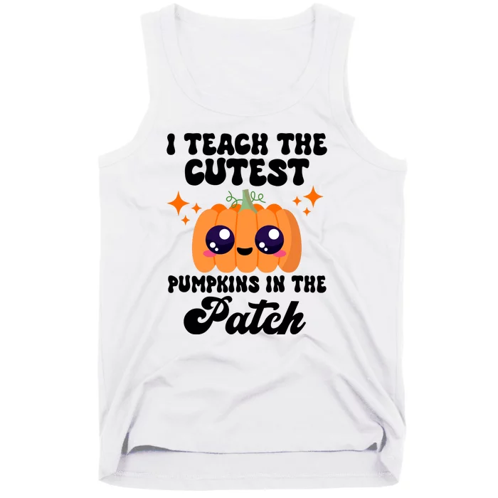 I Teach The Cutest Pumpkins In The Patch Teacher Gift Tank Top