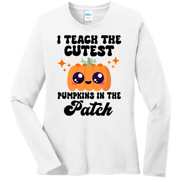 I Teach The Cutest Pumpkins In The Patch Teacher Gift Ladies Long Sleeve Shirt