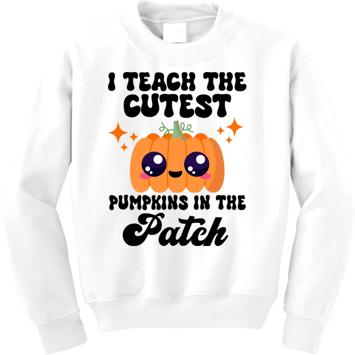 I Teach The Cutest Pumpkins In The Patch Teacher Gift Kids Sweatshirt