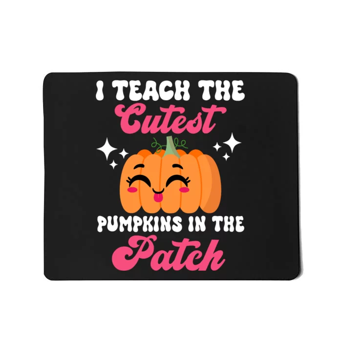 I Teach The Cutest Pumpkins In The Patch Teacher Gift Mousepad