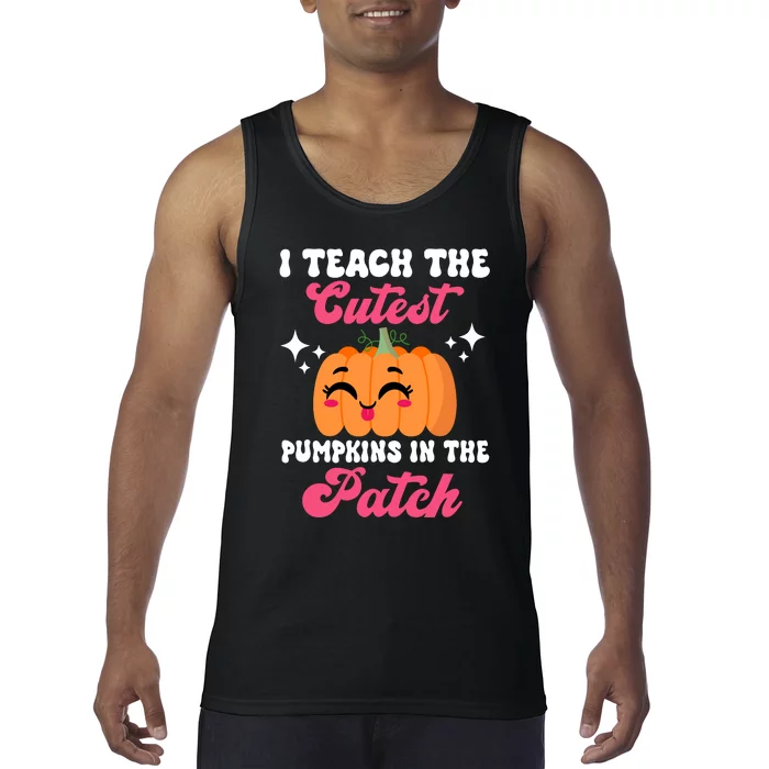 I Teach The Cutest Pumpkins In The Patch Teacher Gift Tank Top