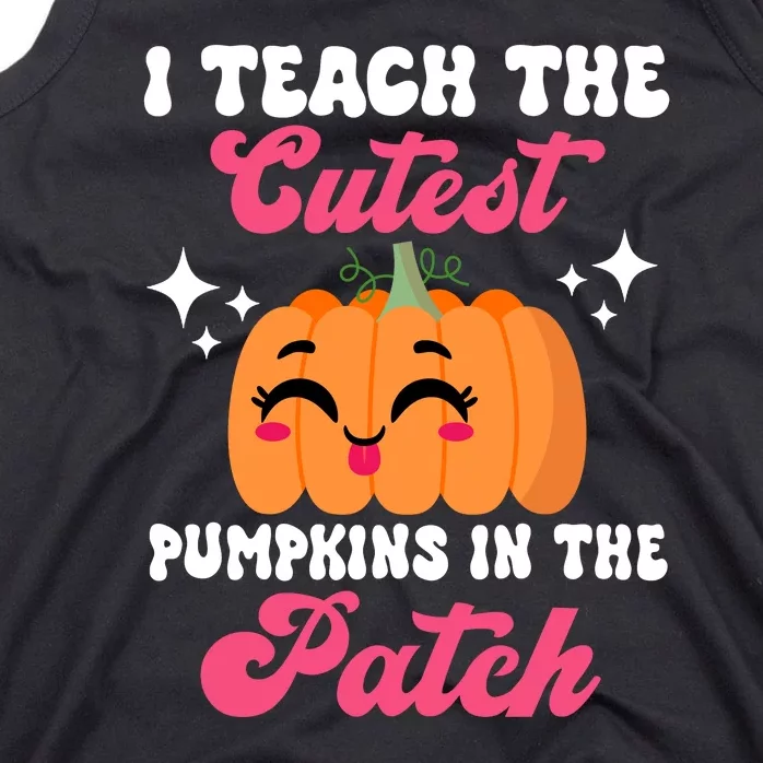 I Teach The Cutest Pumpkins In The Patch Teacher Gift Tank Top