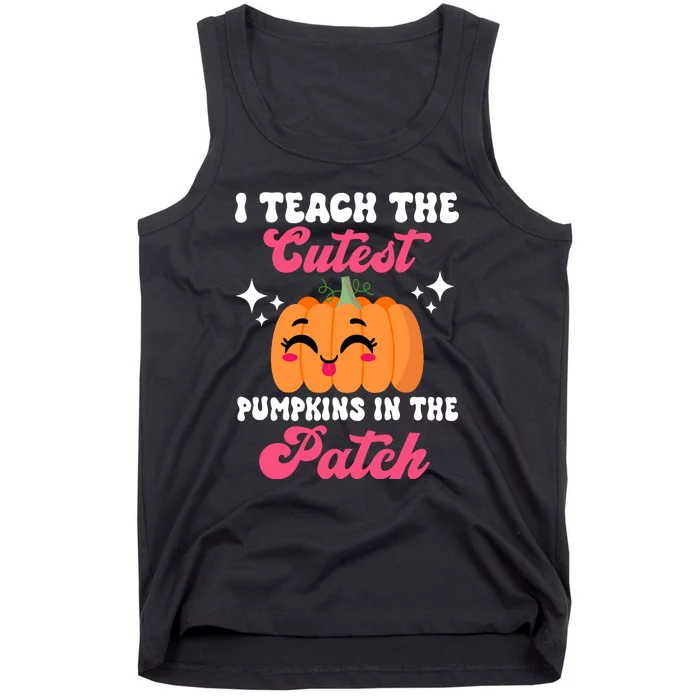 I Teach The Cutest Pumpkins In The Patch Teacher Gift Tank Top