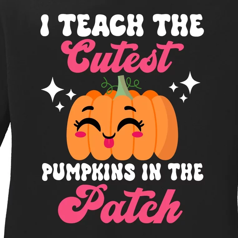 I Teach The Cutest Pumpkins In The Patch Teacher Gift Ladies Long Sleeve Shirt