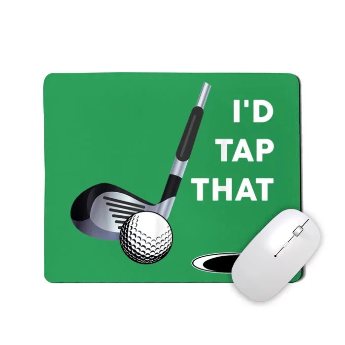 I'd Tap That Funny Golf Ball For Golfing Players Mousepad