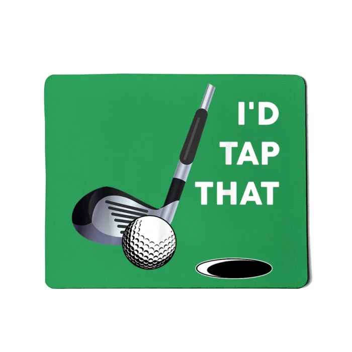 I'd Tap That Funny Golf Ball For Golfing Players Mousepad