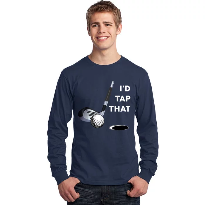 I'd Tap That Funny Golf Ball For Golfing Players Tall Long Sleeve T-Shirt